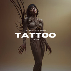 Loreen - Tattoo (Ocean Roses Remix)