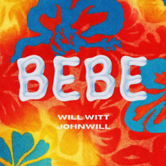 WILL WITT, JOHN WILL - BEBE  (FREE DOWNLOAD)