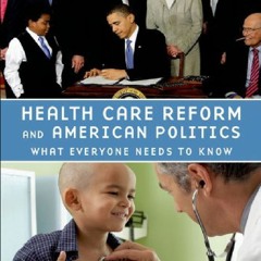 Health Care Reform and American Politics: What Everyone Needs to Know