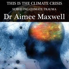 Surviving Climate Trauma - Dr Aimee Maxwell