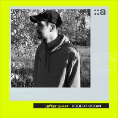 ::after Guest 005 // ROBERT OSTAN