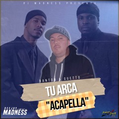 Banton & Ghetto - Tu Arca (Acapella) By Dj Madness CR