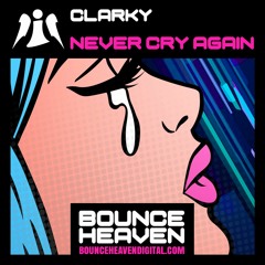 Clarky - Never Cry Again - BounceHeaven.co.uk
