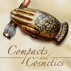 [Read] EPUB 🖌️ Compacts and Cosmetics: Beauty from Victorian times to the Present Da
