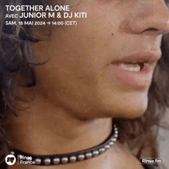 RINSEFM FRANCE - TOGETHER ALONE /CURSES /MAY 2024
