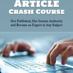 [View] PDF 📘 Article Crash Course: Get Published, Get Instant Authority and Become a