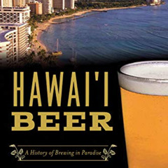 [ACCESS] EBOOK 🎯 Hawai'i Beer: A History of Brewing in Paradise (American Palate) by