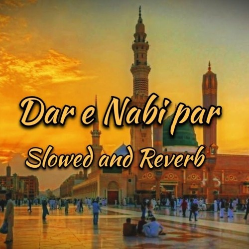Dar E Nabi Par [Slowed And Reverb]  By Ghulam Mustafa Qadri