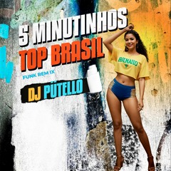 DJ PÜTELLO- 5 Minutinhos Top Brasil - Funk Remix