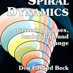 [Free] PDF 💚 Spiral Dynamics: Mastering Values, Leadership and Change by  Prof. Don