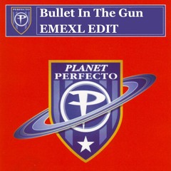 Bullet In A Gun (EMEXL EDIT)