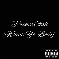 Prince Gah - Want Yo' Body