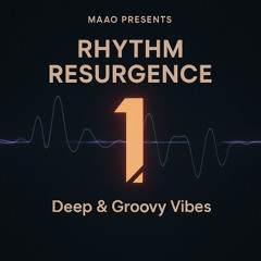 Rhythm Resurgence - Episode 1 (Deep & Groovy Vibes) - Mixed by Maao