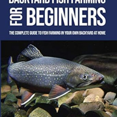 VIEW PDF 📙 Backyard Fish Farming For Beginners: The complete Guide to Fish farming i