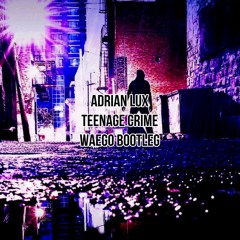 Adrian Lux - Teenage Crime (WaEgo Bootleg)