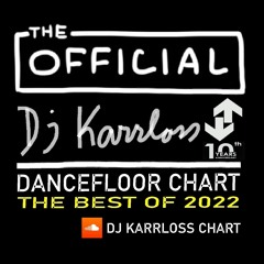 The Official Dj Karrloss Dancefloor Chart - THE BEST OF 2022