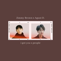 (Mashup) Jimmy Brown x Agust D - I got you x People