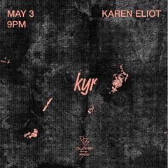 kyr w/ Karen Eliot 03.05.22