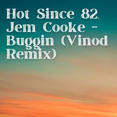 Hot Since 82, Jem Cooke - Buggin (Vinod Remix)