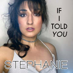 If I Told You - Stephanie