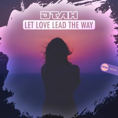 DTAH - Let Love Lead The Way