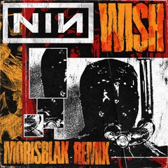 NIN - WISH (MORIS BLAK REMIX)