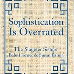 [READ] KINDLE 🎯 Sophistication Is Overrated by Susan Palma,Babs Horner PDF EBOOK EPU