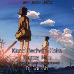 Kitna Bechain Hoke Tumse Mila - Rahul Jain (Lofi Chillout Remix) | Dj Saurbh | Unplugged | Kasoor