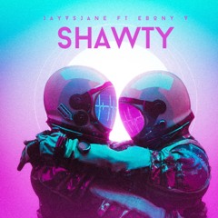 SHAWTY ft. Ebony V