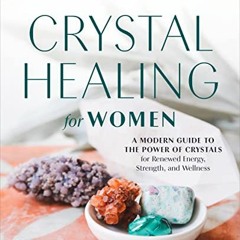 ❤️ Download Crystal Healing for Women: A Modern Guide to the Power of Crystals for Renewed Energ