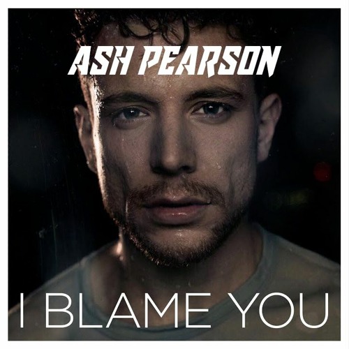 Ash Pearson - I Blame You