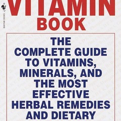 BOOK❤[READ]✔ The Vitamin Book: The Complete Guide to Vitamins, Minerals, and the