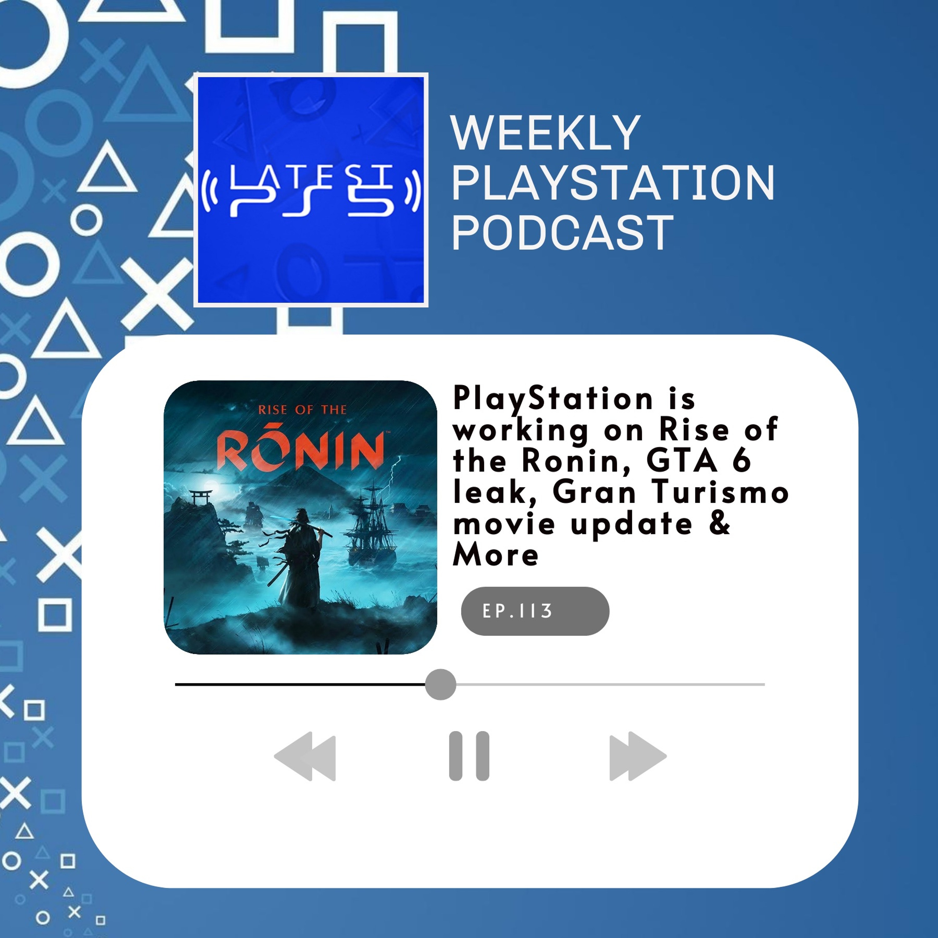 PlayStation is working on Rise of the Ronin, GTA 6 leak, Gran Turismo movie update & more episode artwork