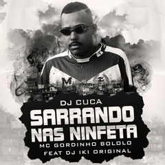 Mc gordinho bololo - sarrando nas ninfeta ( Dj CuCa & Dj Iki original)