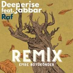 Deeperise - Raf ft. Jabbar (Emre Büyükönder Remix)