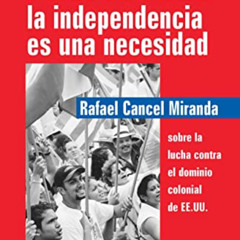 [Download] KINDLE 💗 Puerto Rico: La independencia es una necesidad (Spanish Edition)