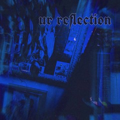 [ ur reflection ]