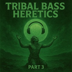 Tribal Bass Heretics Pt.3