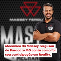 Mecânico da Massey Ferguson de Paracatu MG conta como foi sua participação em Reality