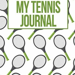 [ACCESS] PDF EBOOK EPUB KINDLE My Tennis Journal: Green Racket Tennis Practice Match Journal, Traini
