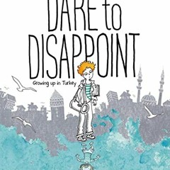 DOWNLOAD KINDLE 📮 Dare to Disappoint: Growing Up in Turkey by  Ozge Samanci EPUB KIN