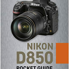 DOWNLOAD EBOOK 📗 Nikon D850: Pocket Guide: Buttons, Dials, Settings, Modes, and Shoo