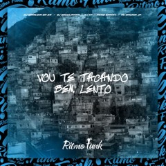 VOU TE TACANDO BEM LENTO - MC Brunin JP & Meno Saaint (DJ TF, DJ Douglinhas & DJ ISAACZIN DA ZN)