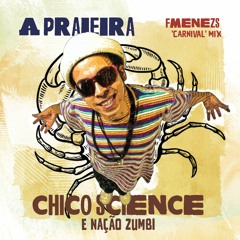 Chico Science E Nação Zumbi - A Praieira (FMENEZS 'Carnival' Mix) [FREE DOWNLOAD]