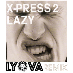 X press 2 - Lazy (LYOVA remix)