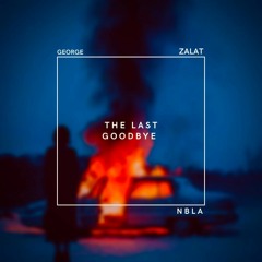 NBLA & GEORGE & ZALAT - The Last Goodbye