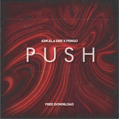 Arkala Dre x Pengo - Push *FREE DOWNLOAD*