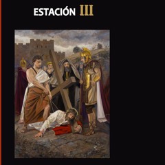 MEDITACION DEL VIA CRUCIS - ESTACION III - JESÚS CAE POR PRIMERA VEZ - LA PASION DE CRISTO