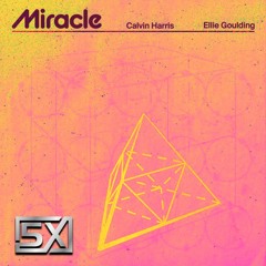 Calvin Harris, Ellie Goulding - Miracle 5X Bootleg
