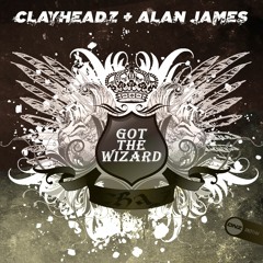 Clayheadz & Alan James - Got The Wizard